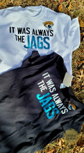 Load image into Gallery viewer, It Was Always The JAGS T-shirt
